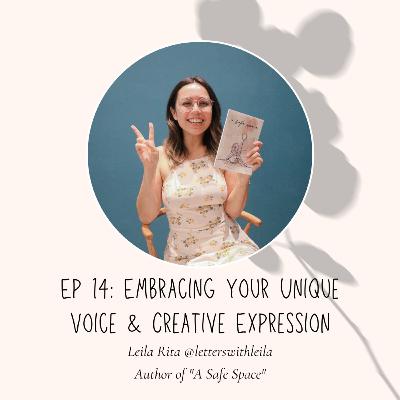Ep 14: Embracing Your Unique Voice & Creative Expression ft. Leila Rita