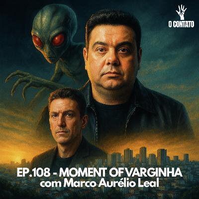 #108 - MOMENT OF VARGINHA - Com Marco Leal #108 - MOMENT OF VARGINHA - Com Marco Leal