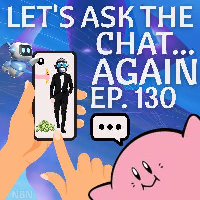 Episode 130 - Let's Ask The Chat Again