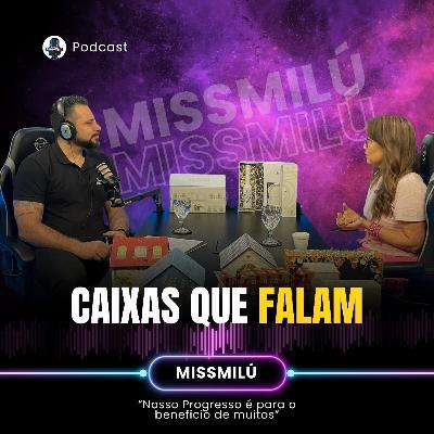 MissMilú - Caixas que falam é Papo de Progresso! MissMilú - Caixas que falam é Papo de Progresso!
