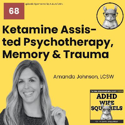 WS68 Ketamine Assisted Psychotherapy, Memory & Trauma with Amanda Johnson.
