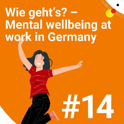 #14 Wie geht's? - Mental wellbeing at work in Germany