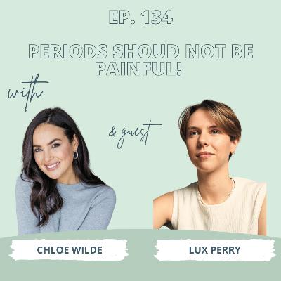 Periods Should NOT Be Painful with Lux Perry - Ep 134 Periods Should NOT Be Painful with Lux Perry - Ep 134