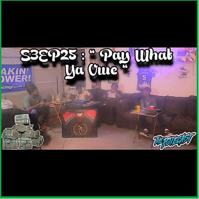 S3EP25 : "Pay What Ya Owe"