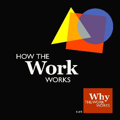 4. Why The Work Works (4/4): How The Work Works