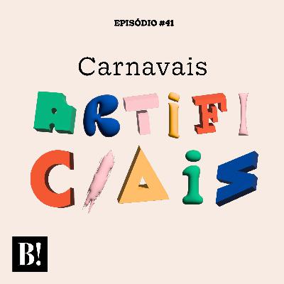 💊 #41 – Carnavais Artificiais