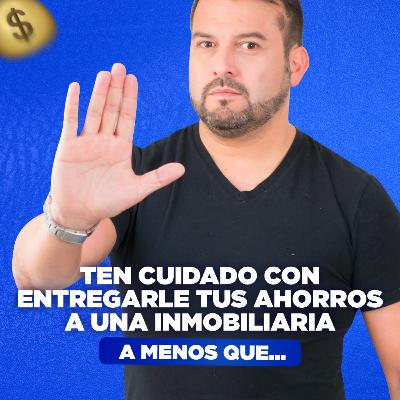 [LIVE 818] TEN CUIDADO CON ENTREGARLE TUS AHORROS A UNA INMOBILIARIA A MENOS QUE