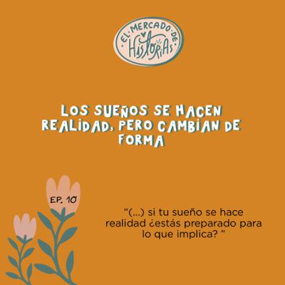 Los sueños se hacen realidad, pero cambian de forma