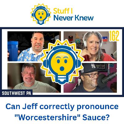 Lisa -vs- Todd -vs- Wize - Episode 162 -  Can Jeff correctly pronounce "Worcestershire" Sauce?