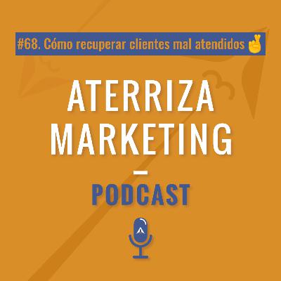 #68.Cómo recuperar clientes mal atendidos