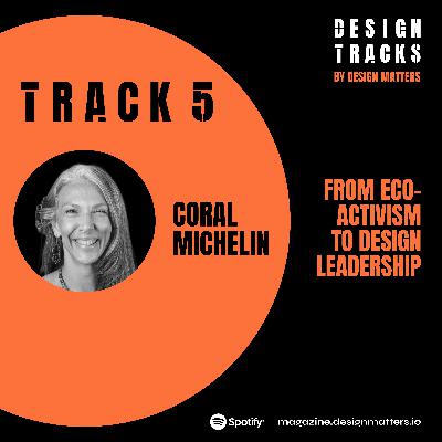 Track 5: From Eco-Activism to Design Leadership with Coral Michelin