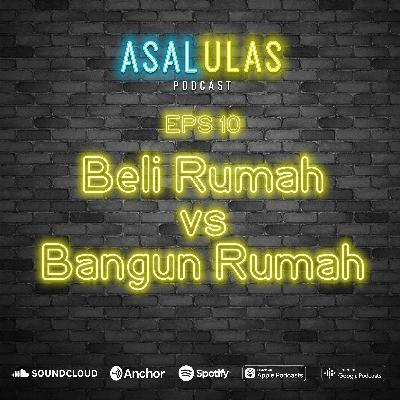 EPS 10: Beli Rumah vs Bangun Rumah EPS 10: Beli Rumah vs Bangun Rumah
