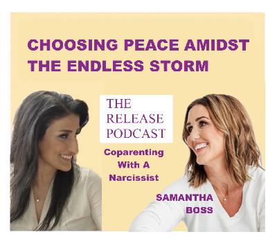 Choosing Peace Amidst The Endless Storm, With Coparenting Expert Samantha Boss