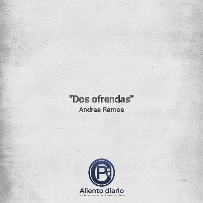 "DOS OFRENDAS" Andrea Ramos "DOS OFRENDAS" Andrea Ramos
