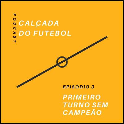 #03 Primeiro turno sem campeão
