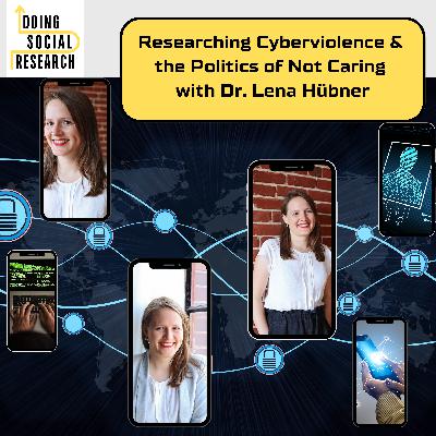 Researching Cyberviolence & the Politics of Not Caring with Dr. Lena Hübner
