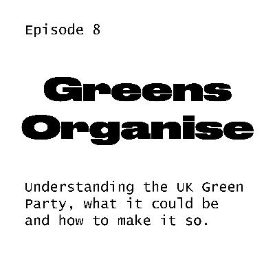#8 Greens Organise on organising in the Green Party