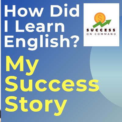 002. How Did I Learn English | My English Success Story