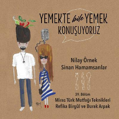 39. Bölüm - Refika Birgül ve Burak Arpak ile Miras Türk Mutfağı Teknikleri
