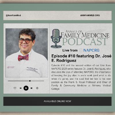 Ep. 10: Live from NAPCRG 2025: Dr. José Rodríguez Ep. 10: Live from NAPCRG 2025: Dr. José Rodríguez