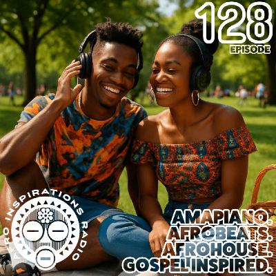 AIR #128 - Amapiano. Afrobeats. Afro+DeepHouse. Gospel Inspired.