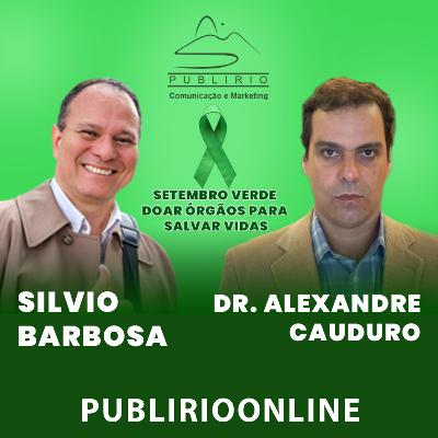DR. ALEXANDRE CAUDURO É A PERSONALIDADE ENTREVISTADA POR SILVIO BARBOSA PARA O PROGRAMA PUBLIRIOONLINE