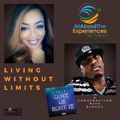 All About The Experiences: Living Without Limits--Featuring Blockz