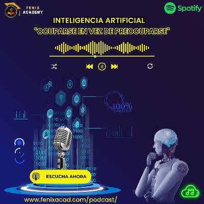 Inteligencia Artificial: Ocuparse en vez de preocuparse