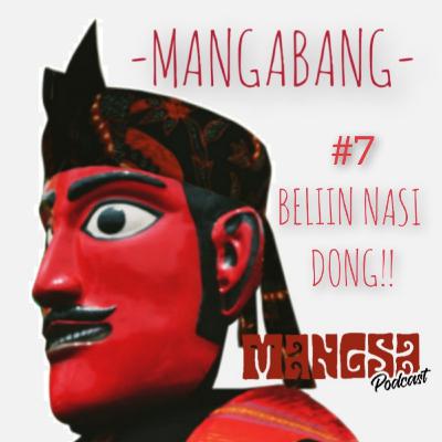 #7 MANGABANG - BELIIN NASI DONG!