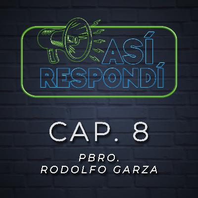 Así Respondí.- Pbro. Rodolfo Garza - Cap. 8 Así Respondí.- Pbro. Rodolfo Garza - Cap. 8