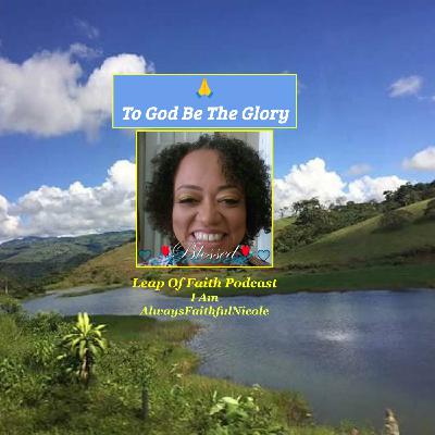 Episode 68: To God Be The Glory 🙏 ❤️