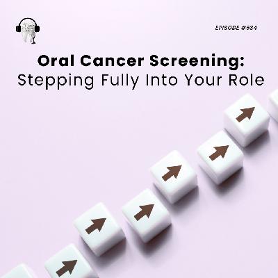534 Oral Cancer Screening: Stepping Fully Into Your Role