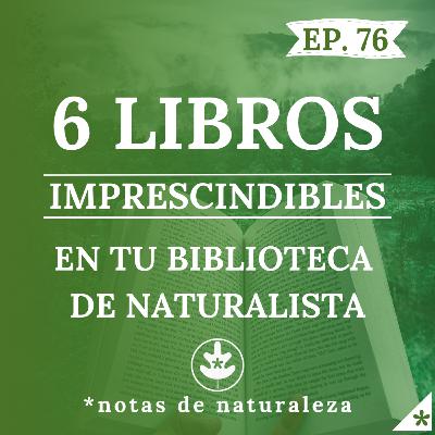 6 libros imprescindibles en tu biblioteca de naturalista. #76