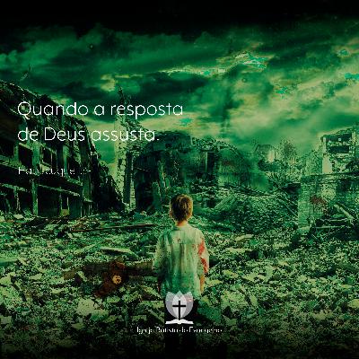 Habacuque #02 - Quando a resposta de Deus assusta.