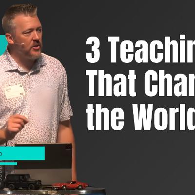 3 Teachings That Changed the World 3 Teachings That Changed the World