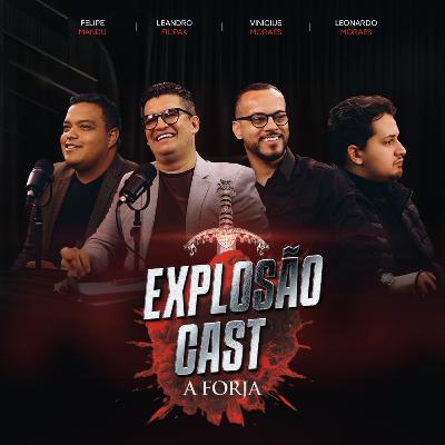 Explosão Cast | A Forja #02 | Processos Que Preparam Promessas | Leandro Filipak, Felipe Mandu, Leonardo Moraes e Vinicius Moraes.
