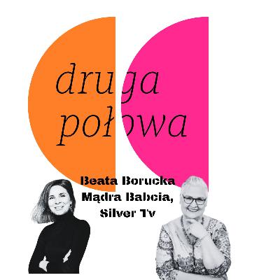 Jak być Mądrą Babcią? Z Beatą Borucką o jej Drugiej Połowie. Jak być Mądrą Babcią? Z Beatą Borucką o jej Drugiej Połowie.