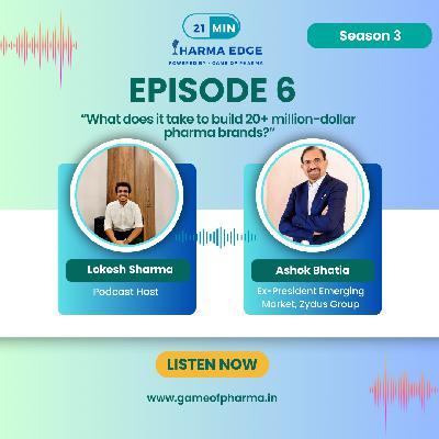 S3 • E6 Part 1 | Journey of Building 20+ Million-Dollar Pharma Brands | The Journey from Local to Global Pharma with Ashok Bhatia | Top Indian Pharma Podcast | | 21 Min Pharma Edge Powered by Game of Pharma S3 • E6 Part 1 | Journey of Building 20+ Million-Dollar Pharma Brands | The Journey from Local to Global Pharma with Ashok Bhatia | Top Indian Pharma Podcast | | 21 Min Pharma Edge Powered by Game of Pharma