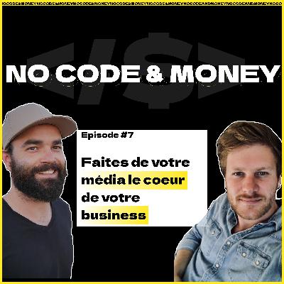 Créer un média pour accélérer votre Business - No Code and Money Ep.7