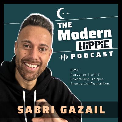 EP51: Pursuing Truth & Embracing Unique Energy Configurations w/ Sabri Gazail