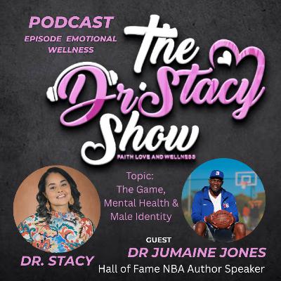 The Dr. Stacy Show  w Dr. Jumaine Jones- "Life After Basketball-The Game, Mental Health and Male Identity"