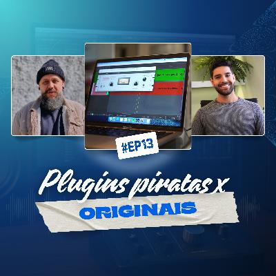 13 - PLUGINS PIRATA X PLUGINS ORIGINAIS