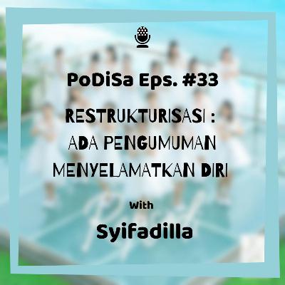 PoDiSa Eps. #33 RESTRUKTURISASI : ADA PENGUMUMAN MENYELAMATKAN DIRI