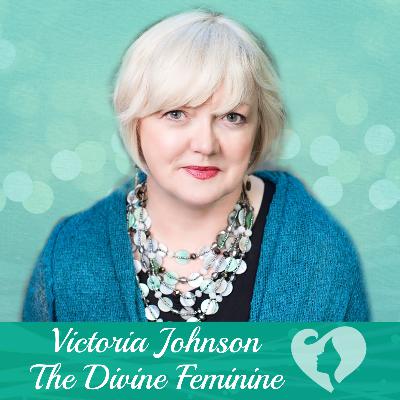 Victoria Johnson: How the Divine Feminine Can Lead the Way Back to Life