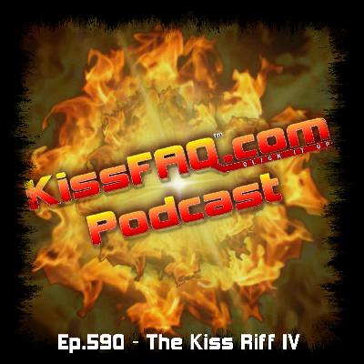 Ep.590 - The Kiss Riff IV