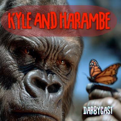 218. Kyle and Harambe | DarbyCast | Maverick Alexander
