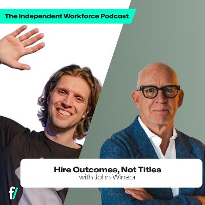 🚨 From Titles to Tasks: The Future of Hiring | The Independent Workforce | John Winsor