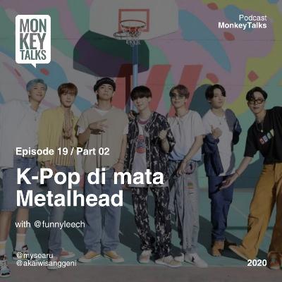 K-Pop di mata Metalhead Part 2 K-Pop di mata Metalhead Part 2