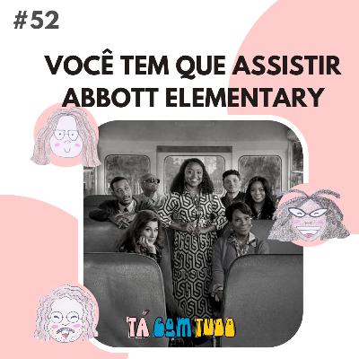 EP. 52 - Você tem que assistir Abbott Elementary!