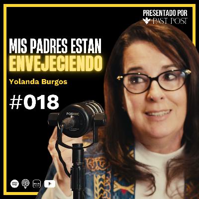 Tus padres envejecen: Decisiones impostergables con Yolanda Burgos | Antes de morir Podcast EP 18